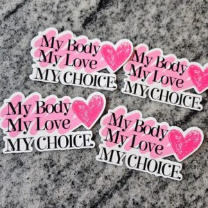 My Body Love Choice Sticker - Pro Choice Feminist Vinyl Decal