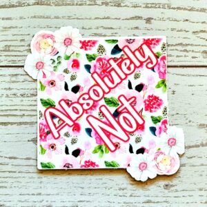 Floral 'Absolutely Not' Vinyl Sticker: Waterproof Feminist Laptop Decal