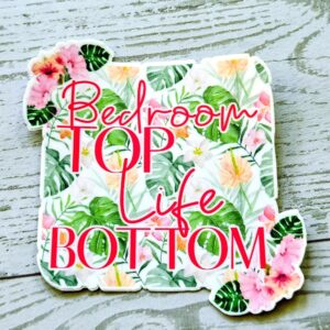 Funny Vinyl Sticker – Bedroom Top Life Bottom | Tropical Floral Waterproof Decal
