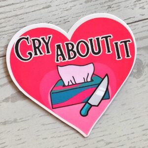 Cry About It Heart Sticker: Feminist Vinyl, Waterproof Laminated 2"