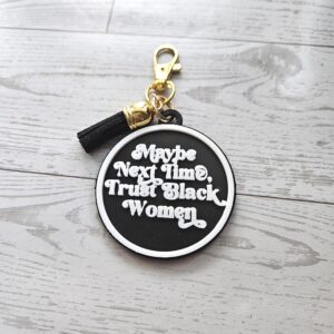 Maybe Next Time Trust Black Women Bag Charm & Keychain • 3D Printed Statement Accessory